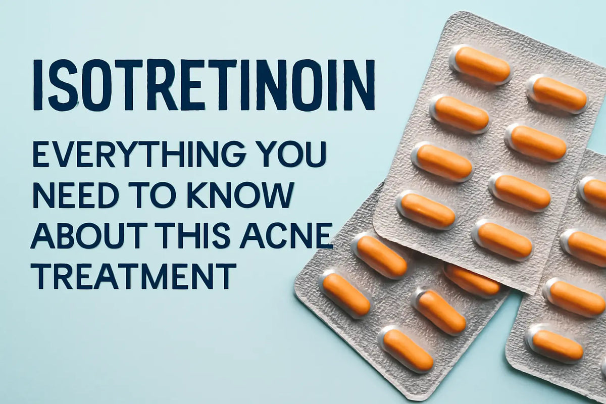 Isotretinoin: Everything You Need to Know About This Acne Treatment